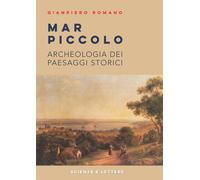 Mar Piccolo. Archeologia dei Paesaggi Storici - [Scienze e Lettere]