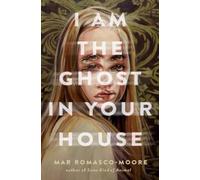 Mar Romasco-Moore I Am the Ghost in Your House (Copertina rigida)
