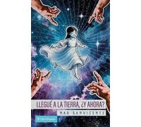 Mar Sanvicente Llegué a la Tierra, ¿y ahora? (Tascabile)