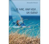 Mar, una vela... Un sueno (El) di Alessandra Benassi, 2016, Youcanprint