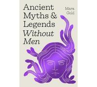 Mara Gold Ancient Myths and Legends Without Men (Copertina rigida)