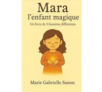 Mara l'enfant Magique: Trois histoires illustrees sur l'amitie ,la lumiere et la joie.