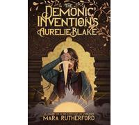 Mara Rutherford The Demonic Inventions of Aurelie Blake (Copertina rigida)