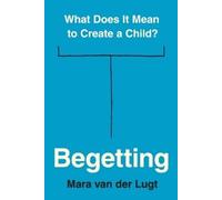 Mara van der Lugt – Begetting: What Does It Mean to Create a Child? – Tascabile