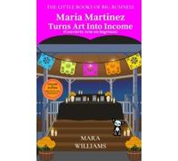 Mara Williams Maria Martinez Turns Art Into Income (Tascabile)