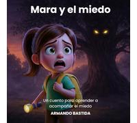Mara y el miedo: Un cuento para aprender a acompañar el miedo