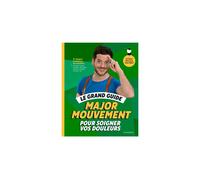 Marabout Le grand guide de Major Mouvement pour soigner vos douleurs TU