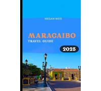 Maracaibo Travel Guide 2025