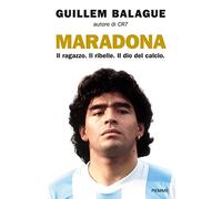 Maradona. Il ragazzo. Il ribelle. Il dio del calcio