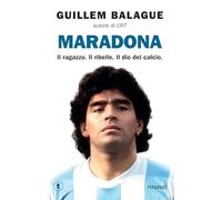 Maradona. Il ragazzo. Il ribelle. Il dio del calcio