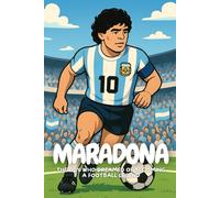 Maradona: The Boy Who Dreamed Big and Changed Football Forever.