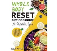 Marah Pattle Whole Body Reset Diet Cookbook for Middle Aged (Copertina rigida)