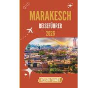 MARAKESCH REISEFÜHRER 2026: Die Geheimnisse einer alten Oase enthüllen
