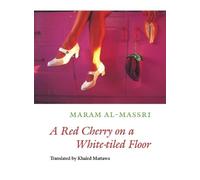 Maram al-Massri A Red Cherry on a White-tiled Floor (Tascabile)