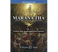 Marana Thà. Apostasia, caduta e risurrezione della Chiesa cattolica. Vol. 1: Profezie delle grandi apparizioni mariane.