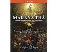 Marana Thà. Apostasia, caduta e risurrezione della Chiesa cattolica. Vol. 3