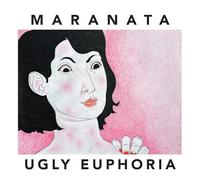 MARANATA - Ugly Euphoria