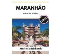MARANHÃO GUIDE DE VOYAGE 2025: Un voyage à travers les dunes de sable, les échos coloniaux