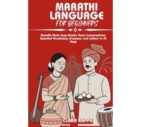 MARATHI LANGUAGE FOR BEGINNERS: Marathi Made Easy Master Basic Conversations, Essential Vocabulary, Grammar, and Culture in 30 Days