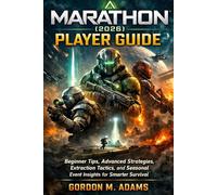 MARATHON (2026)PLAYER GUIDE: Beginner Tips, Advanced Strategies, Extraction Tactics, and Seasonal Event Insights for Smarter Survival
