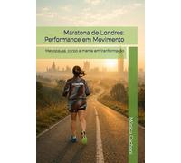 Maratona de Londres: Performance em Movimento: Menopausa, corpo e mente em tranformação