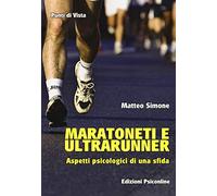 Maratoneti e ultrarunner. Aspetti psicologici di una sfida - Simone Matteo