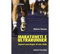 Maratoneti e ultrarunner. Aspetti psicologici di una sfida