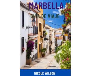 MARBELLA GUÍA DE VIAJE: Descubre la escapada de lujo a España: playas de ensueño, encanto del casco antiguo, joyas ocultas, excursiones de un día e itinerarios inteligentes para todos los bolsillos