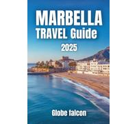 MARBELLA Travel GUIDE 2025: The Ultimate Handbook for Sunseekers, Food Lovers, and Culture Explorers