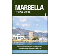 MARBELLA TRAVEL GUIDE: Discover the Best Sights, Local Highlights, Outdoor Thrills, and Smart Travel Tips