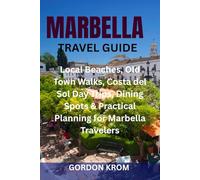 MARBELLA TRAVEL GUIDE: Local Beaches, Old Town Walks, Costa del Sol Day Trips, Dining Spots & Practical Planning for Marbella Travelers