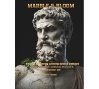 MARBLE & BLOOM: Vintage Engraving Coloring Book 62 Detailed Illustrations of Classical Statues & Botanical Art