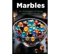 Marbles: An Anthology of Micro and Flash Fiction