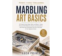 MARBLING ART BASICS: 30 Projects Across Paper, Fabric, and Wood - Create One-of-a-Kind Stationery, Scarves, and Home Decor with Float Paint Techniques, from Your First Drop to Your Signature Series
