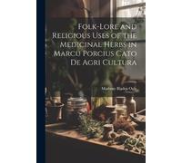 Marbury Bladen Folk-lore and Religious Uses of the Medicinal Herbs (Tascabile)
