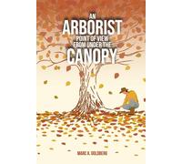 Marc A Goldberg An Arborist Point Of View From Under The Canopy (Tascabile)