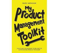 My Product Management Toolkit: Tools and Techniques to Become an Outstanding