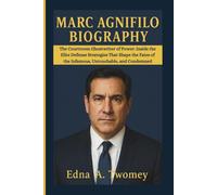 MARC AGNIFILO BIOGRAPHY: The Courtroom Ghostwriter of Power: Inside the Elite Defense Strategies That Shape the Fates of the Infamous, Untouchable, and Condemned