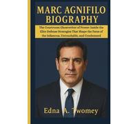 MARC AGNIFILO BIOGRAPHY: The Courtroom Ghostwriter of Power: Inside the Elite Defense Strategies That Shape the Fates of the Infamous, Untouchable, and Condemned