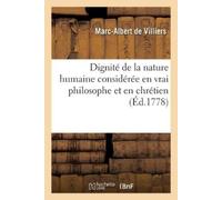 Marc-Albert de Dignité de la nature humaine considérée en vrai phil (Tascabile)