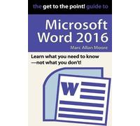 Marc Allan Moore The Get to the Point Guide to Microsoft Word 2016 (Tascabile)