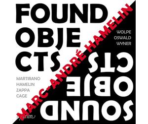 Marc-Andr Hamelin - Found Objects / Sound Objects