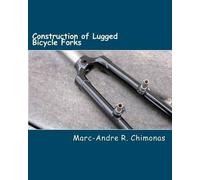 Marc-Andre R Chimonas Construction of Lugged Bicycle Forks (Tascabile)