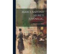 Marc-Antoine Muret Marci Antonii Mureti Juvenilia... (Copertina rigida)