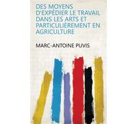 Marc-Antoine Pu Des moyens d'expédier le travail dans les arts, et p (Tascabile)