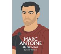 Marc Antoine : ses plus grands exploits en 100 pages: Le guerrier romain qui confond l’amour, la gloire et la chute dans un même éclat tragique.