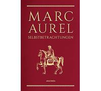 Marc Aurel Marc Aurel, Selbstbetrachtungen: Philosoph und Kaiser (Leather-bound)