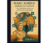 Marc-Aurèle au XXIᵉ siècle Les Pensées pour un monde en désordre