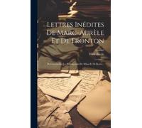 Marc Aurèle Cass Lettres Inédites De Marc-aurèle Et De Front (Copertina rigida)