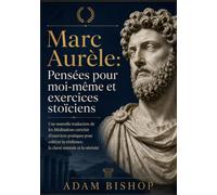 Marc Aurèle: Pensées pour moi-même et exercices stoïciens: Une nouvelle traduction de les Méditations enrichie d'exercices pratiques pour cultiver la résilience, la clarté mentale et la sérénité